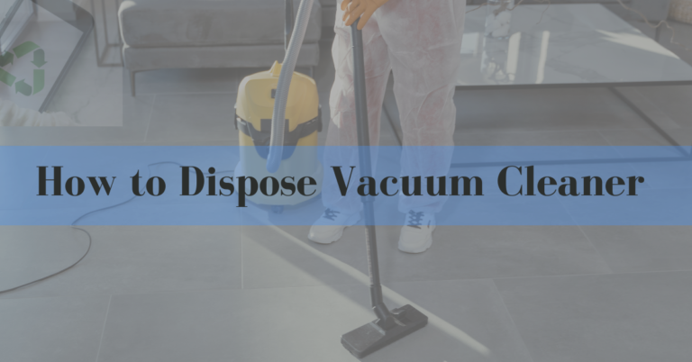 How to Dispose Vacuum Cleaner