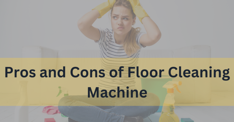 Pros and Cons of Floor Cleaning Machine