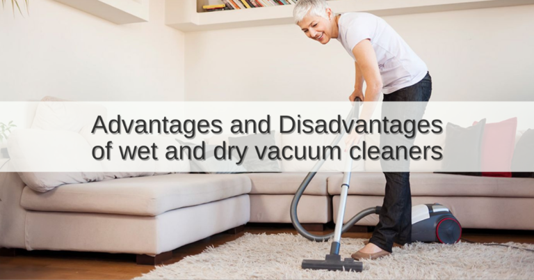 Advantages and disadvantages of wet and dry vacuum cleaner