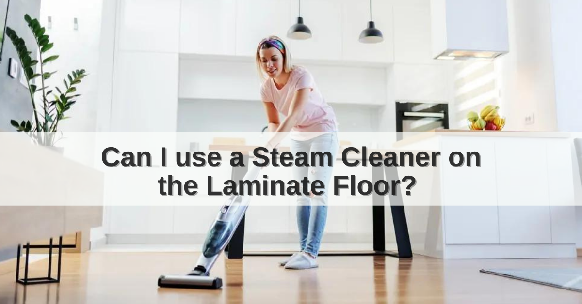 can-i-use-a-steam-cleaner-on-the-laminate-floor