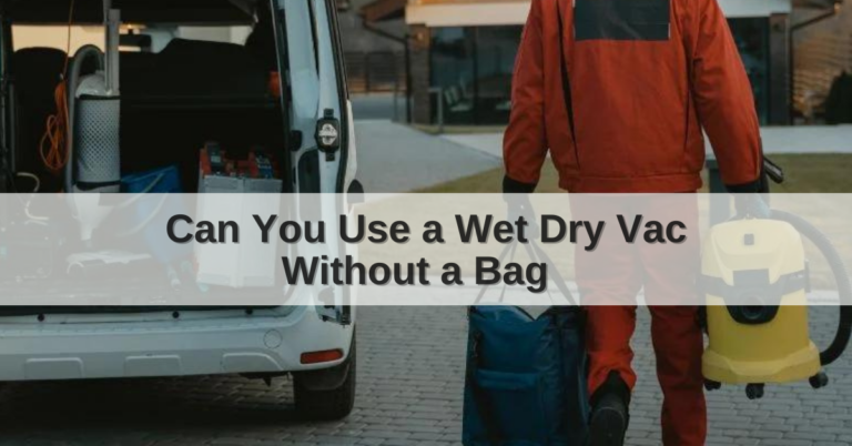 Can you use a wet dry vac without a bag