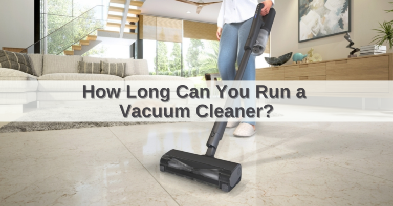 How long you can run a vacuum cleaner