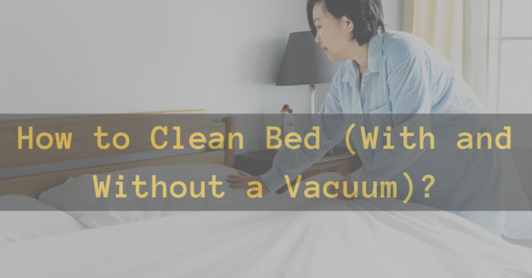 How to Clean Bed (With and Without a Vacuum)
