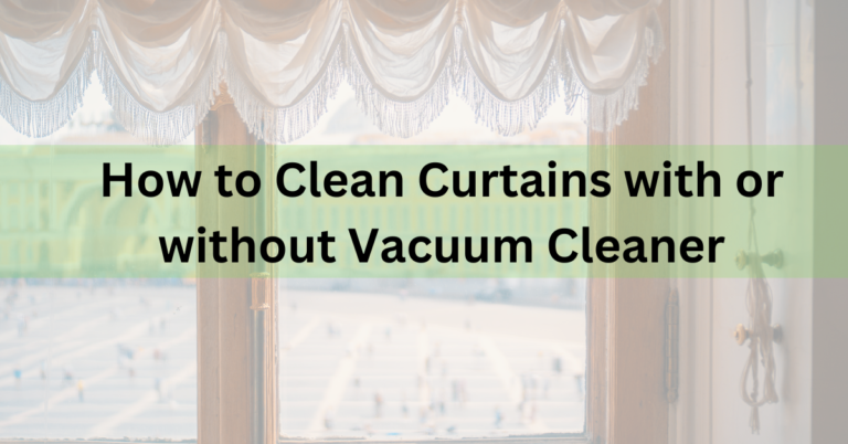How to Clean Curtains with or without Vacuum Cleaner