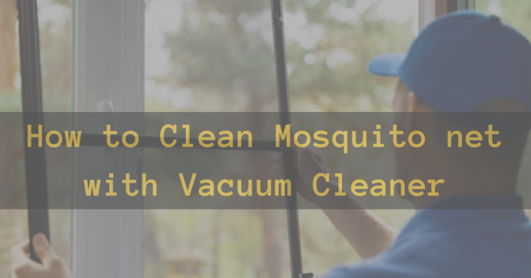 How to clean mosquito net with vacuum cleaner