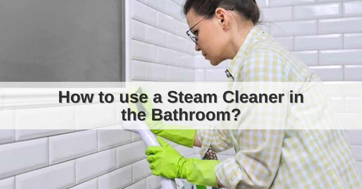 how-to-use-a-steam-cleaner-in-the-bathroom