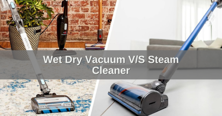 Wet Dry Vacuum V/S Steam Cleaner