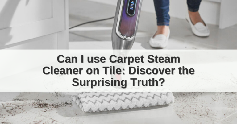 Can I use Carpet Steam Cleaner on Tile