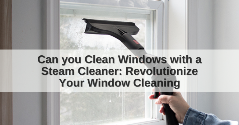 Can you Clean Windows with a Steam Cleaner
