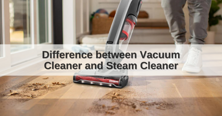 Difference Between Vacuum Cleaner and Steam Cleaner