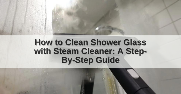 How to Clean a Shower Glass with a Steam Cleaner