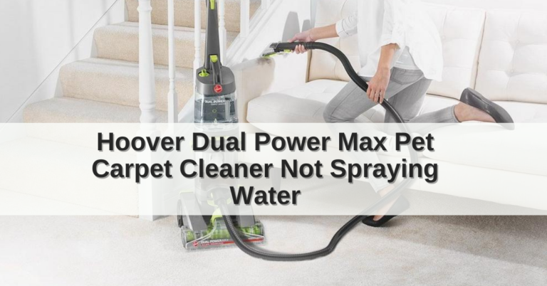 Hoover Dual Power Max Pet Carpet Cleaner Not Spraying Water