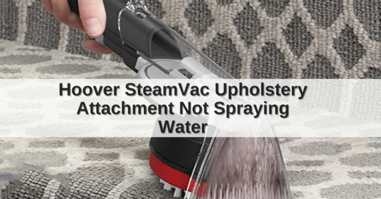 Hoover SteamVac Upholstery Attachment Not Spraying Water