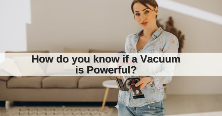 How do you know if a Vacuum is Powerful?