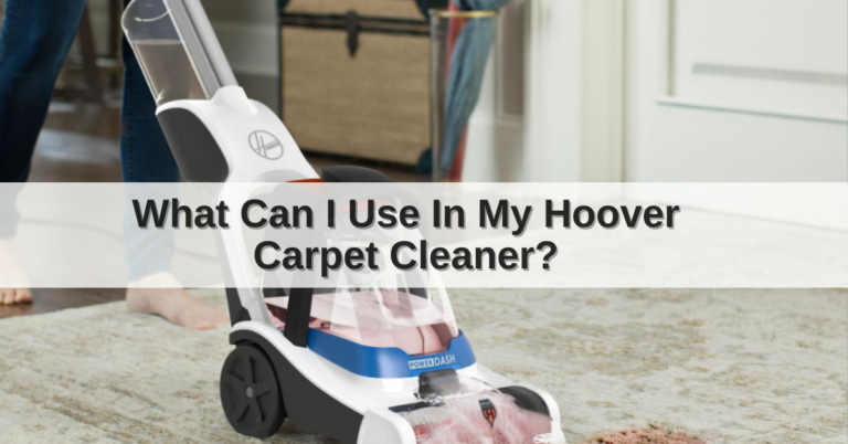 What Can I Use In My Hoover Carpet Cleaner