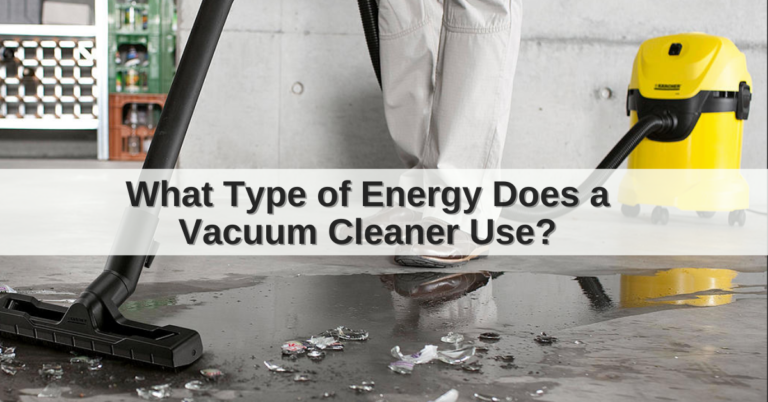 What Type of Energy Does a Vacuum Cleaner Use