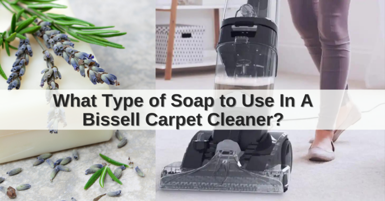 What Type of Soap to Use In A Bissell Carpet Cleaner?