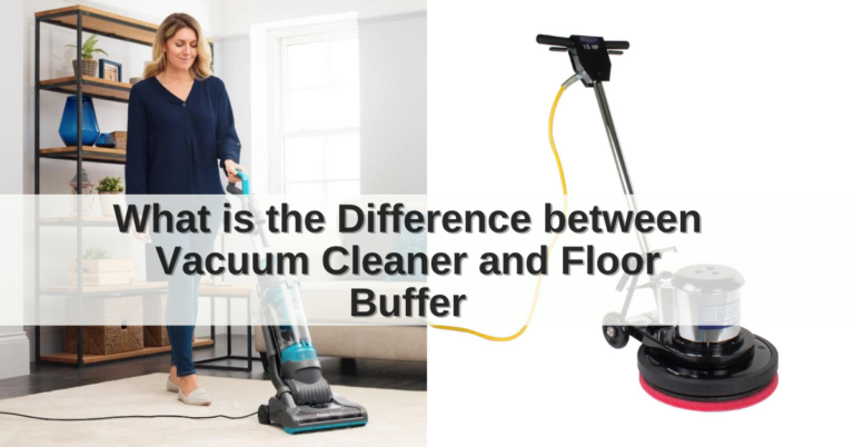 What is the difference between Vacuum Cleaner and Floor Buffer