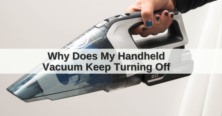 Why Does My Handheld Vacuum Keep Turning Off