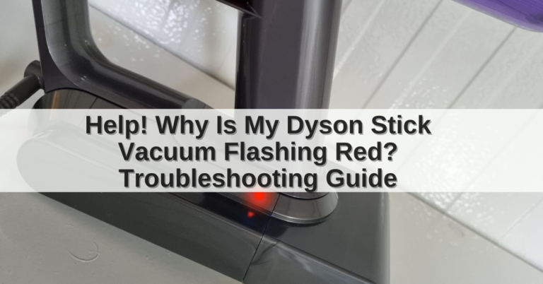 Why Is My Dyson Stick Vacuum Flashing Red?