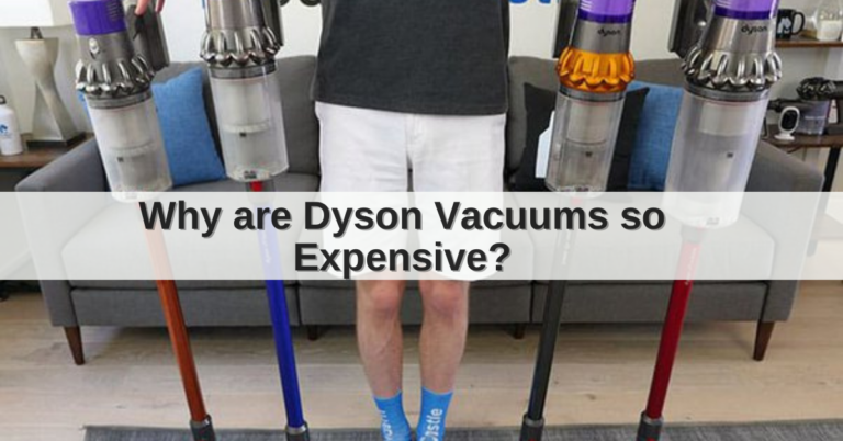 Why are Dyson Vacuums so Expensive?
