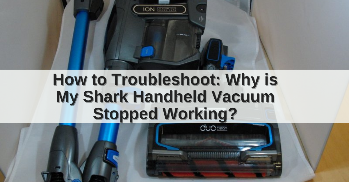 Shark Handheld Vacuum Stopped Working?[Troubleshooting Guide]