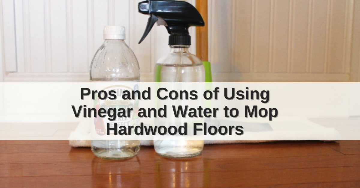 pros-and-cons-of-using-vinegar-and-water-to-mop-hardwood-floors