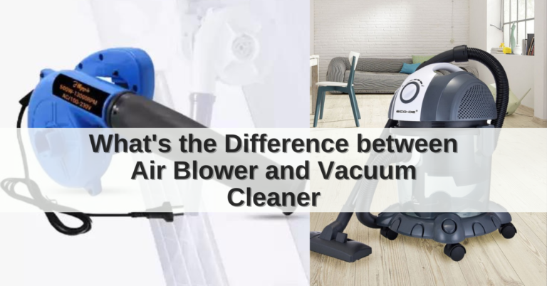 Difference between Air Blower and Vacuum Cleaner