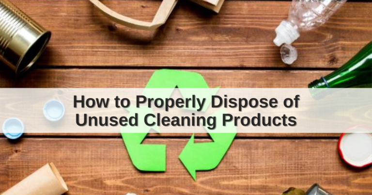 How to Properly Dispose of Unused Cleaning Products