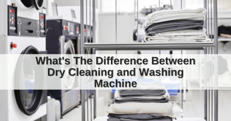 What's The Difference Between Dry Cleaning and Washing Machine