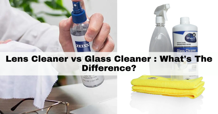 Lens Cleaner vs Glass Cleaner