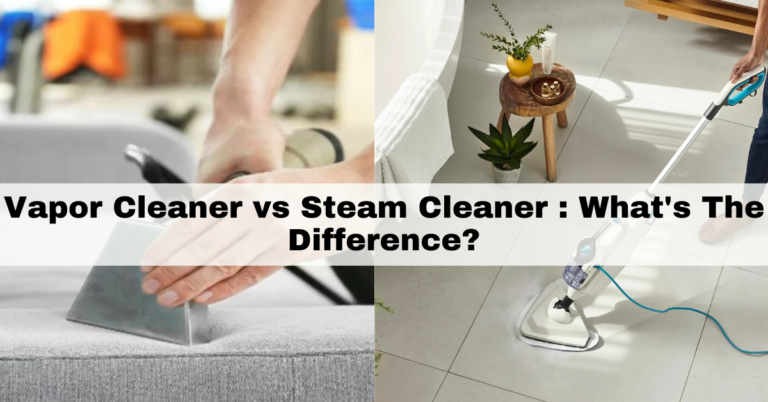 Vapor Cleaner vs Steam Cleaner