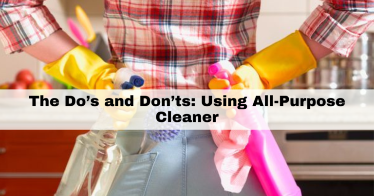 do’s and don’ts of using All-Purpose Cleaner