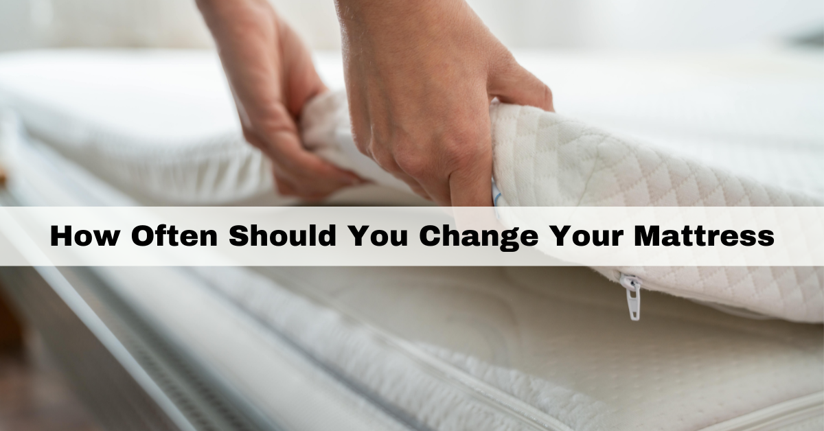 How Often Should You Change Your Mattress