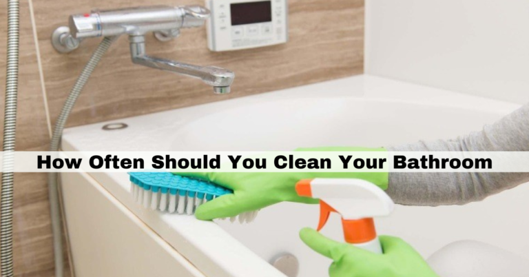 How Often Should You Clean Your Bathroom