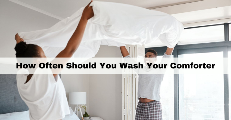 How Often Should You Wash Your Comforter