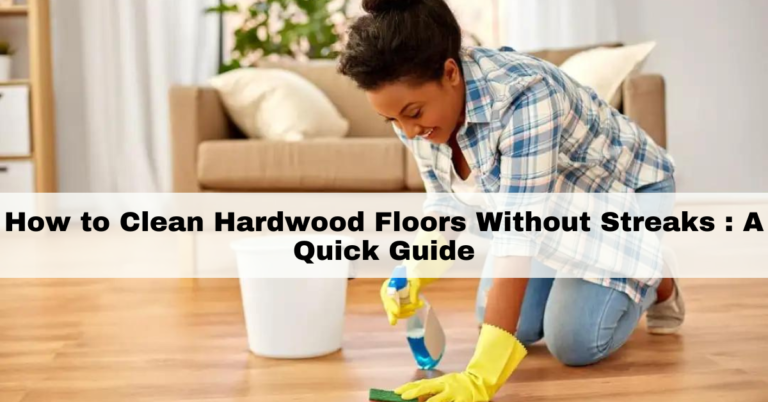 How to clean hardwood floors without streaks