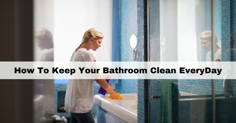 How to Keep Your Bathroom Clean Everyday