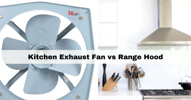 Kitchen Exhaust Fan vs Range Hood