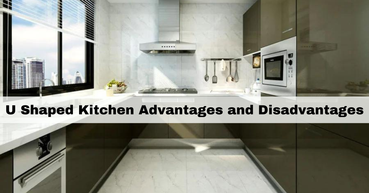 U Shaped Kitchen Advantages and Disadvantages